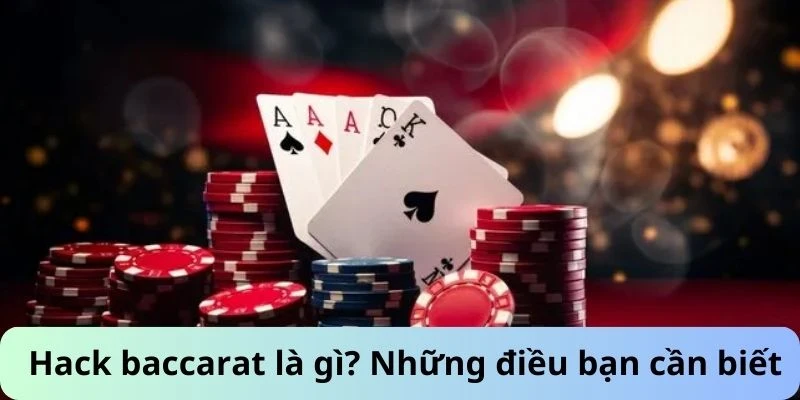 Hack baccarat là gì? Những điều bạn cần biết